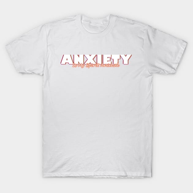 Anxiety Is My Spirit Animal T-Shirt by MattOArtDesign